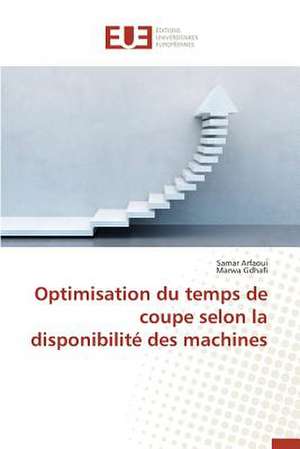 Optimisation Du Temps de Coupe Selon La Disponibilite Des Machines: Codage Et Simulation de Samar Arfaoui