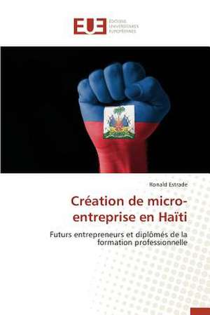 Creation de Micro-Entreprise En Haiti: Cas Du Burkina de Ronald Estrade