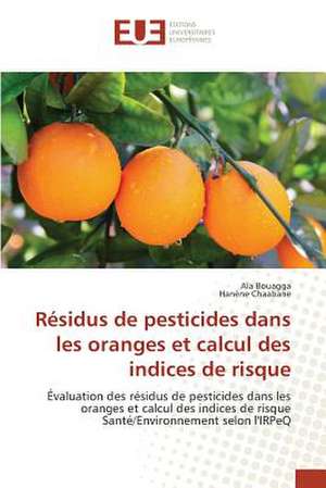 Residus de Pesticides Dans Les Oranges Et Calcul Des Indices de Risque: Existe-T-Il Une Solution Endogene? de Ala Bouagga