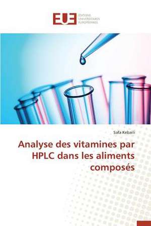 Analyse Des Vitamines Par HPLC Dans Les Aliments Composes: Existe-T-Il Une Solution Endogene? de Safa Kebaili