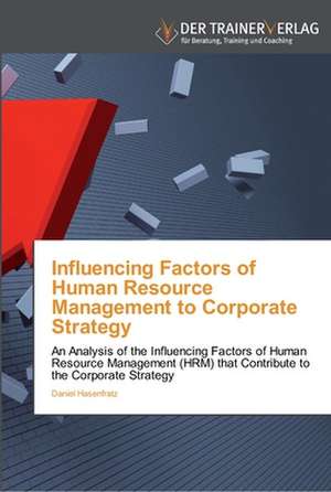 Influencing Factors of Human Resource Management to Corporate Strategy de Daniel Hasenfratz