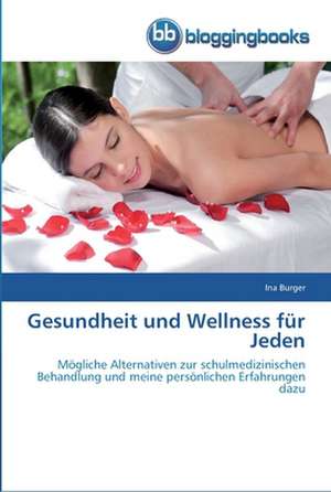 Gesundheit und Wellness für Jeden de Ina Burger