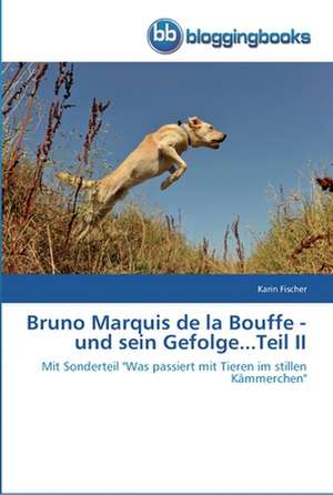 Bruno Marquis de la Bouffe - und sein Gefolge...Teil II de Karin Fischer