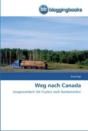 Weg nach Canada de Jörg Flege