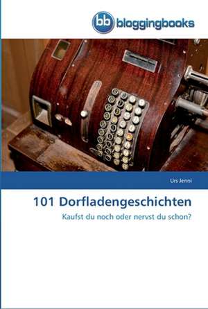 101 Dorfladengeschichten de Urs Jenni