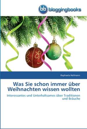 Was Sie schon immer über Weihnachten wissen wollten de Raphaela Hofmann