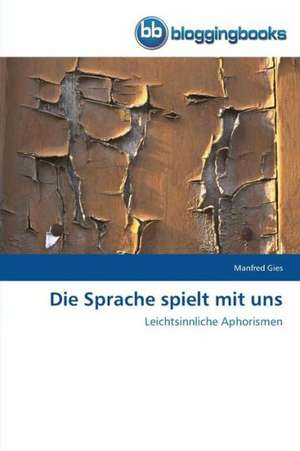 Die Sprache spielt mit uns de Manfred Gies