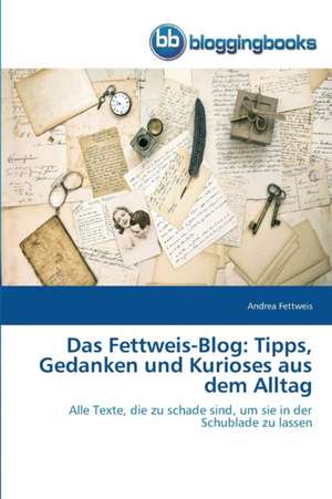 Das Fettweis-Blog: Tipps, Gedanken und Kurioses aus dem Alltag de Andrea Fettweis