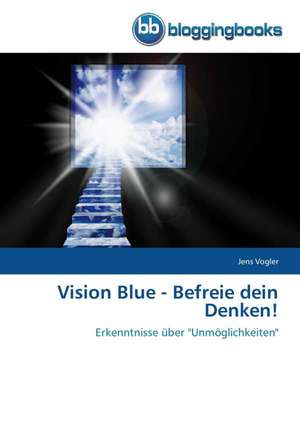 Vision Blue - Befreie dein Denken! de Jens Vogler