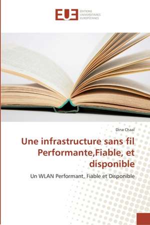 Une infrastructure sans fil Performante,Fiable, et disponible de Dina Chaal