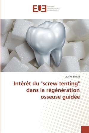 Intérêt du "screw tenting" dans la régénération osseuse guidée de Laurine Birault