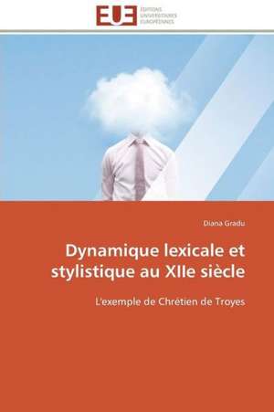 Dynamique Lexicale Et Stylistique Au Xiie Siecle: Plante Modele de Diana Gradu