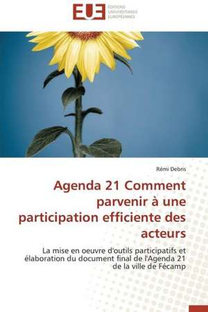 Agenda 21 Comment Parvenir a Une Participation Efficiente Des Acteurs: Le Defi de Madagascar de Rémi Debris