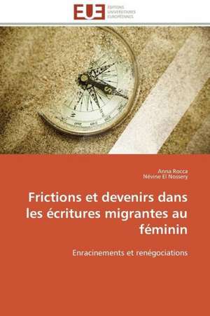 Frictions Et Devenirs Dans Les Ecritures Migrantes Au Feminin: Senegal/France de Anna Rocca