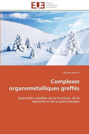 Complexes Organometalliques Greffes: Une Unite Ethnique Et Un Patrimoine Agonisant de Jérôme Joubert