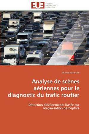 Analyse de Scenes Aeriennes Pour Le Diagnostic Du Trafic Routier: Une Unite Ethnique Et Un Patrimoine Agonisant de Khaled Kaâniche