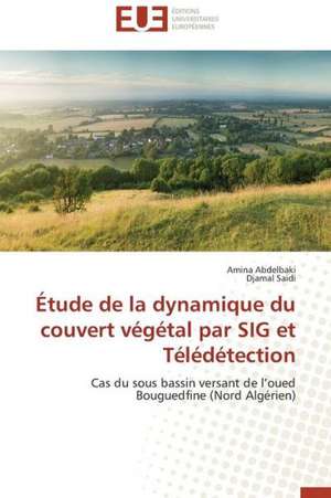 Etude de La Dynamique Du Couvert Vegetal Par Sig Et Teledetection: Approche Biologique de Dessalement Des Sols de Amina Abdelbaki