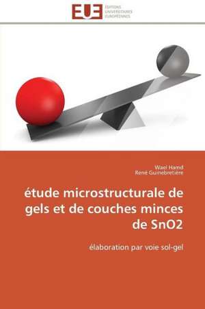 Etude Microstructurale de Gels Et de Couches Minces de Sno2: Micro/Nano Manipulation de Wael Hamd