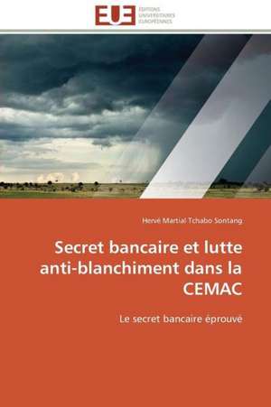 Secret Bancaire Et Lutte Anti-Blanchiment Dans La Cemac: Micro/Nano Manipulation de Hervé Martial Tchabo Sontang