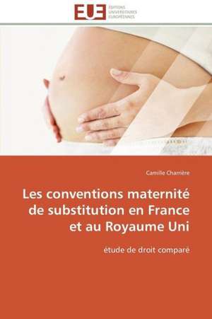 Les Conventions Maternite de Substitution En France Et Au Royaume Uni: Micro/Nano Manipulation de Camille Charrière