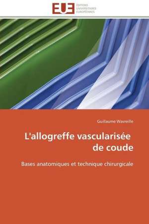 L'Allogreffe Vascularisee de Coude: Le Cas de Thienaba de Guillaume Wavreille