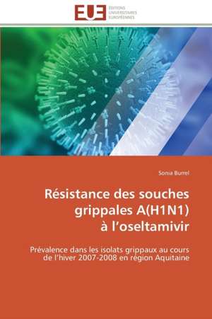 Resistance Des Souches Grippales A(h1n1) A L Oseltamivir: Le Cas de Thienaba de Sonia Burrel