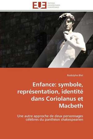 Enfance: Symbole, Representation, Identite Dans Coriolanus Et Macbeth de Rodolphe Blet