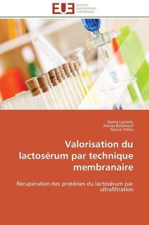 Valorisation Du Lactoserum Par Technique Membranaire: Carrieres Et Promotions de Samia Lachebi