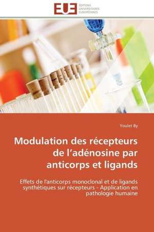 Modulation Des Recepteurs de L Adenosine Par Anticorps Et Ligands: Une Ecriture Du Desir de Youlet By