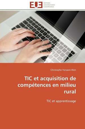 Tic Et Acquisition de Competences En Milieu Rural: Un Tournant Decisif de Christophe Yorsaon Hien