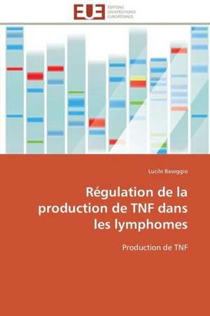 Regulation de La Production de Tnf Dans Les Lymphomes: Discours Sur La Violence de Lucile Baseggio