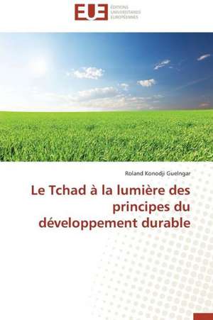 Le Tchad a la Lumiere Des Principes Du Developpement Durable