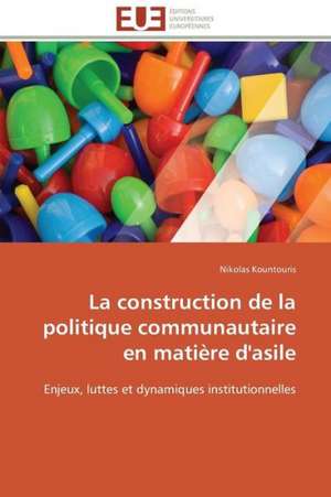 La Construction de La Politique Communautaire En Matiere D'Asile: Discours Sur La Violence de Nikolas Kountouris