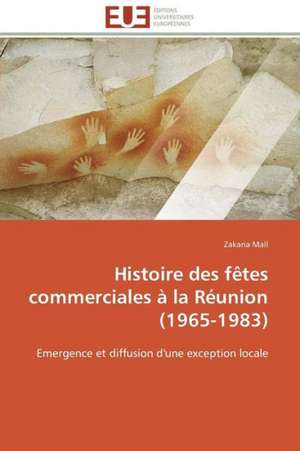 Histoire Des Fetes Commerciales a la Reunion (1965-1983): Discours Sur La Violence de Zakaria Mall