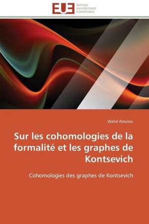 Sur Les Cohomologies de La Formalite Et Les Graphes de Kontsevich: Mecanismes D'Action D'Additifs Fluores de Walid Aloulou