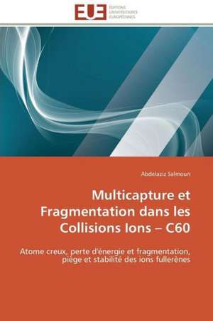 Multicapture Et Fragmentation Dans Les Collisions Ions C60: Mecanismes D'Action D'Additifs Fluores de Abdelaziz Salmoun