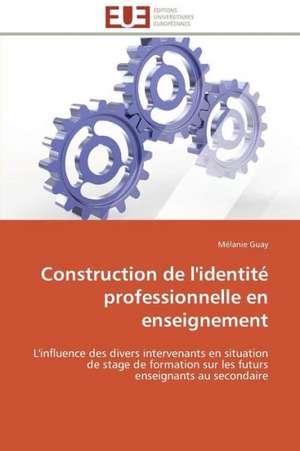 Construction de L'Identite Professionnelle En Enseignement: Etude Sur Le Festival de Villerupt de Mélanie Guay