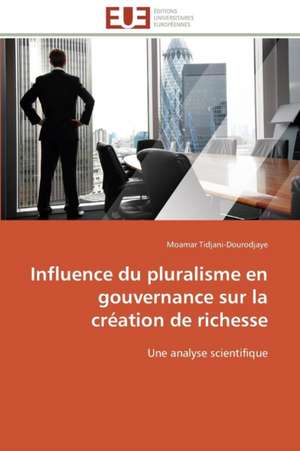 Influence Du Pluralisme En Gouvernance Sur La Creation de Richesse: Guerre a la Syntaxe! de Moamar Tidjani-Dourodjaye