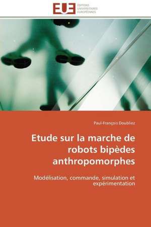 Etude Sur La Marche de Robots Bipedes Anthropomorphes: Une Ethique En Kit! de Paul-François Doubliez