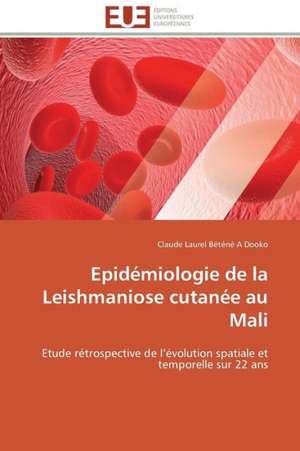 Epidemiologie de La Leishmaniose Cutanee Au Mali: D Une Approche a Une Realite de Claude Laurel Béténé A Dooko