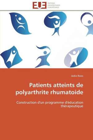 Patients Atteints de Polyarthrite Rhumatoide: D Une Approche a Une Realite de Jodie Roos