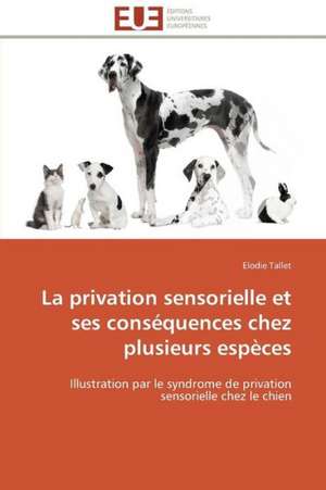 La Privation Sensorielle Et Ses Consequences Chez Plusieurs Especes: France Et Russie de Elodie Tallet