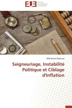 Seigneuriage, Instabilite Politique Et Ciblage D'Inflation: France Et Russie de Olfa Manai Daboussi