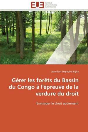 Gerer Les Forets Du Bassin Du Congo A L'Epreuve de La Verdure Du Droit: Peptide a Et Systemes de Reparation de L'Adn de Jean-Paul Segihobe Bigira