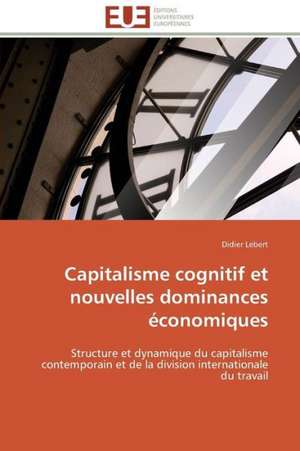 Capitalisme Cognitif Et Nouvelles Dominances Economiques: Management Du Changement de Didier Lebert