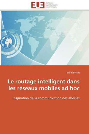 Le Routage Intelligent Dans Les Reseaux Mobiles Ad Hoc: Theories Et Pratiques de Salim Bitam