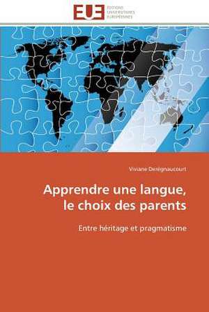 Apprendre Une Langue, Le Choix Des Parents: Theories Et Pratiques de Viviane Derégnaucourt