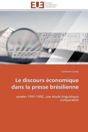 Le Discours Economique Dans La Presse Bresilienne: Pourquoi? Comment? de Catherine Carras