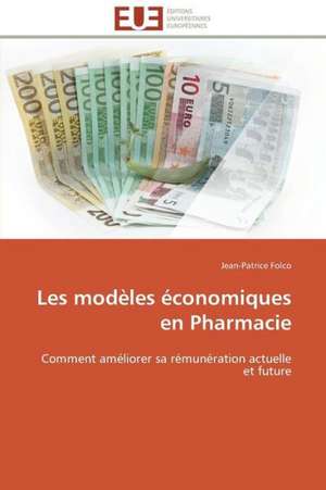 Les Modeles Economiques En Pharmacie: Pourquoi? Comment? de Jean-Patrice Folco