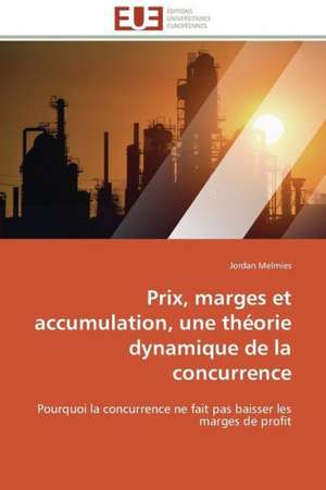 Prix, Marges Et Accumulation, Une Theorie Dynamique de La Concurrence: Application Au Maghreb de Jordan Melmies